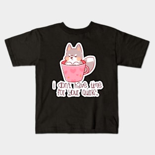 Caffrey Sipper - I don't have time for your quirks. Kids T-Shirt